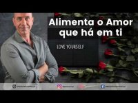 Reflexão motivacional 7 - Alimenta o amor que há em ti. Reflexão motivacional 7 - Alimenta o amor que há em ti.